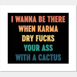 I Wanna Be There When Karma Dry Fucks Your Ass With A Cactus Sunset Posters and Art